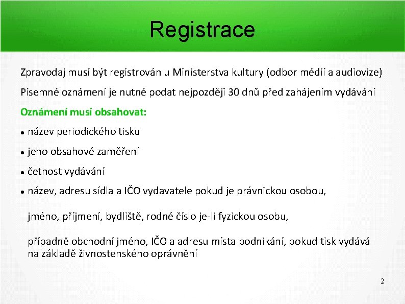 Registrace Zpravodaj musí být registrován u Ministerstva kultury (odbor médií a audiovize) Písemné oznámení