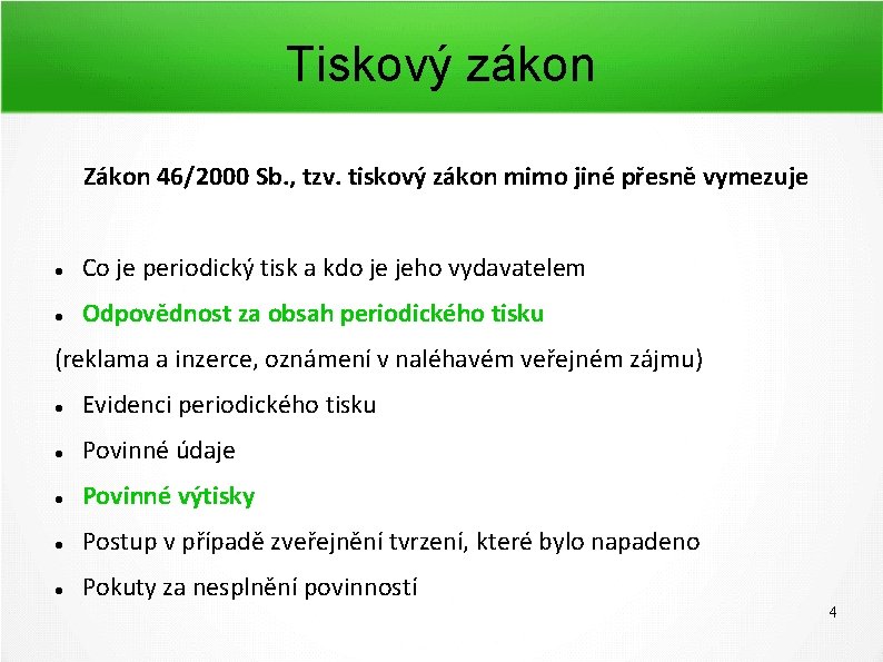 Tiskový zákon Zákon 46/2000 Sb. , tzv. tiskový zákon mimo jiné přesně vymezuje Co