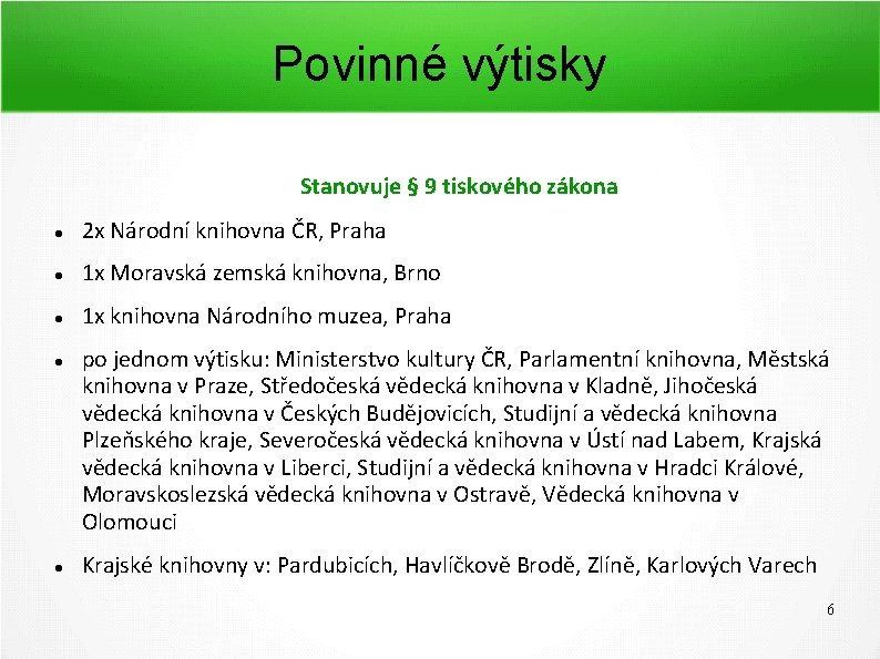 Povinné výtisky Stanovuje § 9 tiskového zákona 2 x Národní knihovna ČR, Praha 1