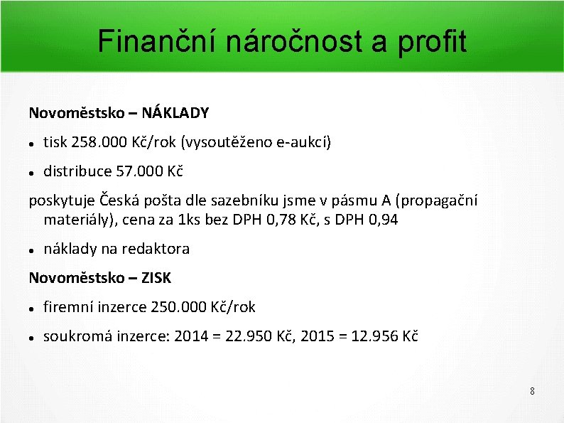 Finanční náročnost a profit Novoměstsko – NÁKLADY tisk 258. 000 Kč/rok (vysoutěženo e-aukcí) distribuce Finanční náročnost a profit Novoměstsko – NÁKLADY tisk 258. 000 Kč/rok (vysoutěženo e-aukcí) distribuce