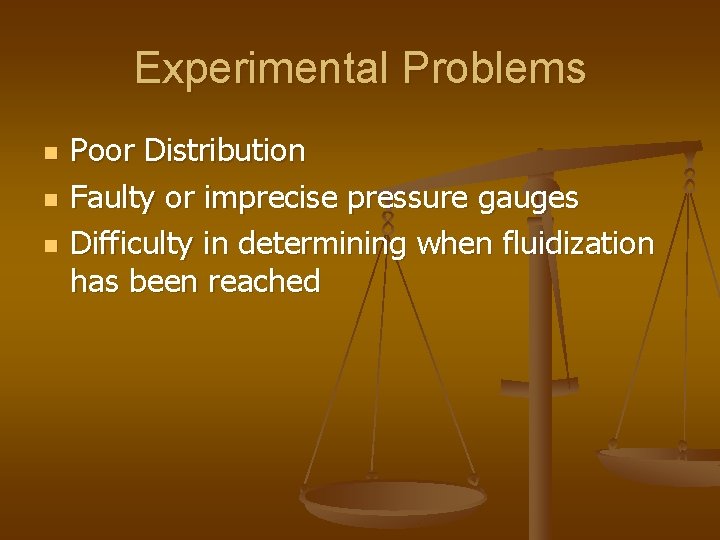 Experimental Problems n n n Poor Distribution Faulty or imprecise pressure gauges Difficulty in