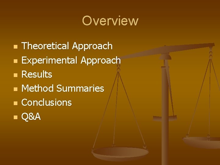 Overview n n n Theoretical Approach Experimental Approach Results Method Summaries Conclusions Q&A 