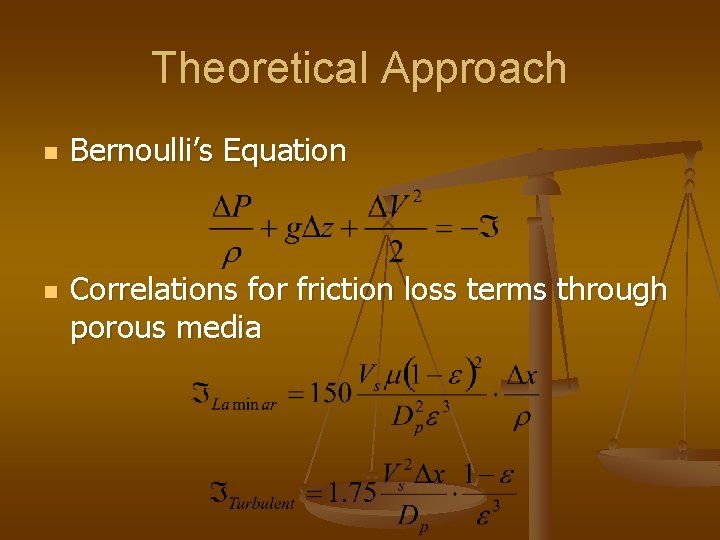 Theoretical Approach n n Bernoulli’s Equation Correlations for friction loss terms through porous media