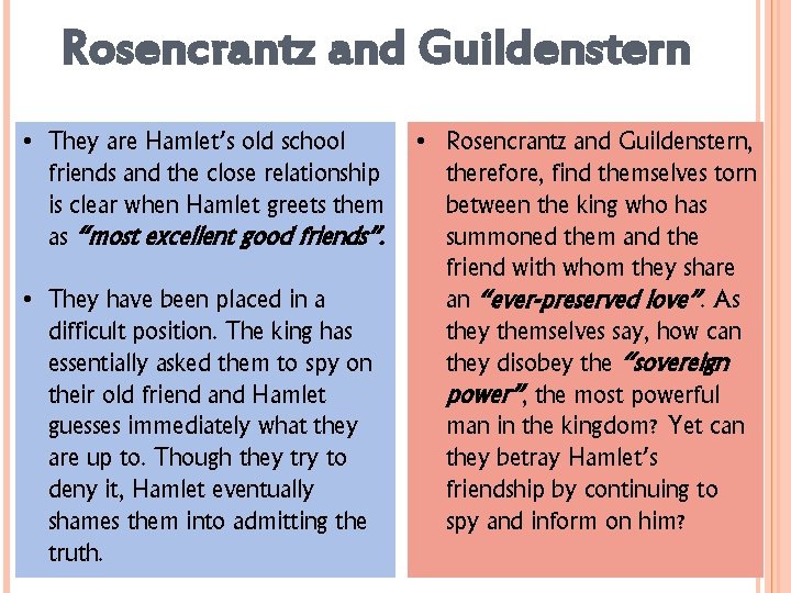 Rosencrantz and Guildenstern • They are Hamlet’s old school friends and the close relationship