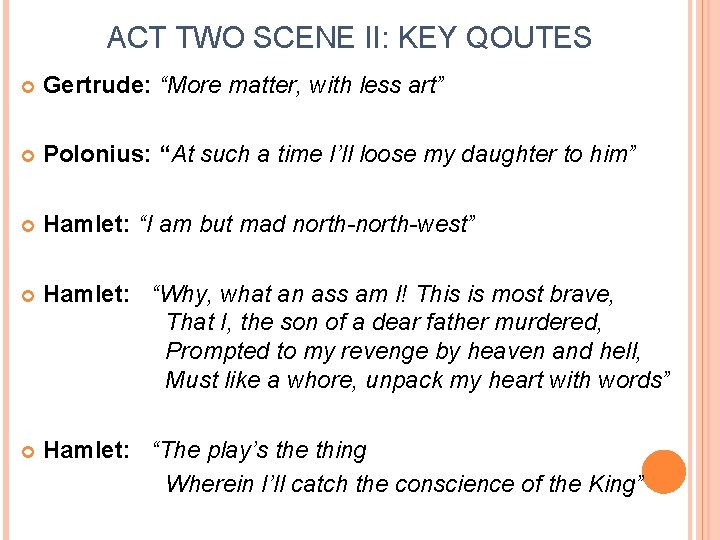 ACT TWO SCENE II: KEY QOUTES Gertrude: “More matter, with less art” Polonius: “At