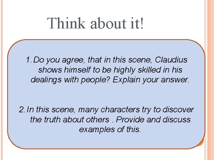 Think about it! 1. Do you agree, that in this scene, Claudius shows himself