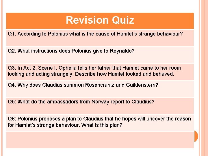 Revision Quiz Q 1: According to Polonius what is the cause of Hamlet’s strange