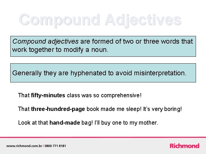 Compound Adjectives Compound adjectives are formed of two or three words that work together