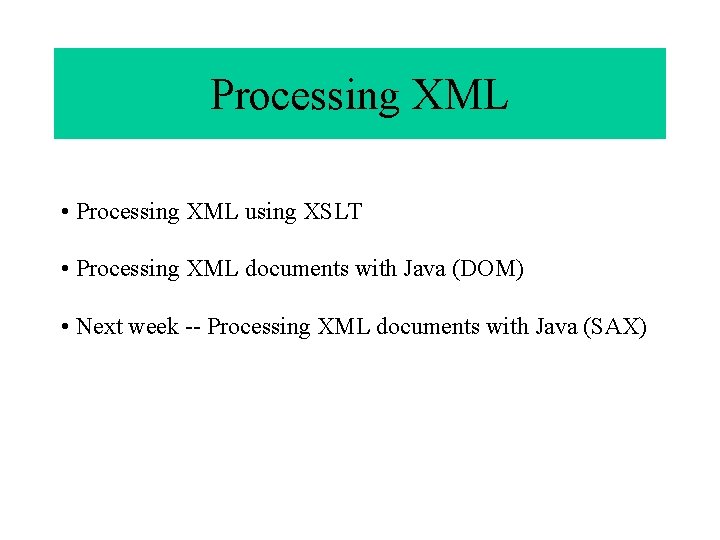 Processing XML • Processing XML using XSLT • Processing XML documents with Java (DOM)