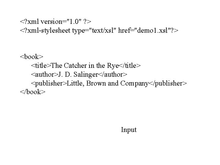 <? xml version="1. 0" ? > <? xml-stylesheet type="text/xsl" href="demo 1. xsl"? > <book>