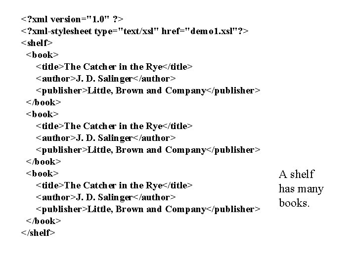 <? xml version="1. 0" ? > <? xml-stylesheet type="text/xsl" href="demo 1. xsl"? > <shelf>