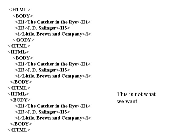 <HTML> <BODY> <H 1>The Catcher in the Rye</H 1> <H 3>J. D. Salinger</H 3>