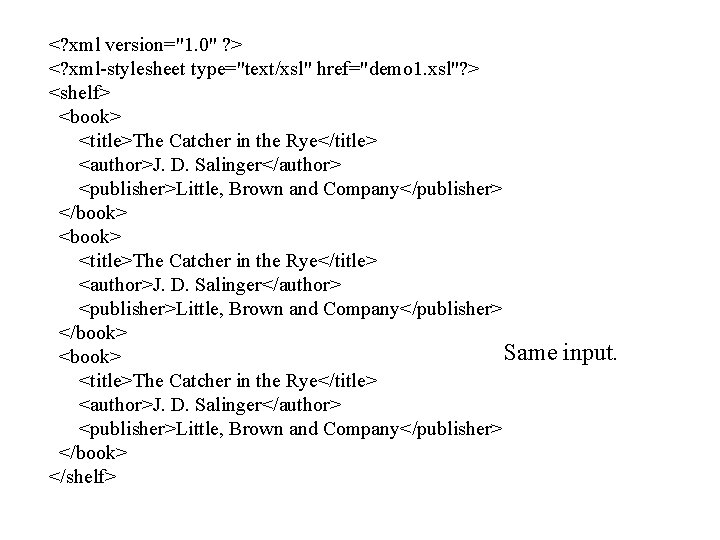 <? xml version="1. 0" ? > <? xml-stylesheet type="text/xsl" href="demo 1. xsl"? > <shelf>