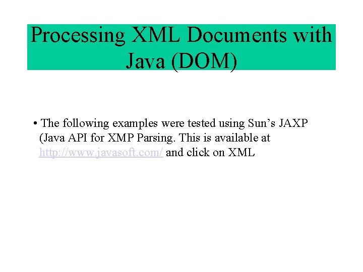 Processing XML Documents with Java (DOM) • The following examples were tested using Sun’s