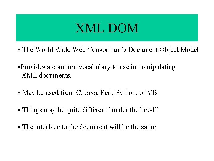 XML DOM • The World Wide Web Consortium’s Document Object Model • Provides a