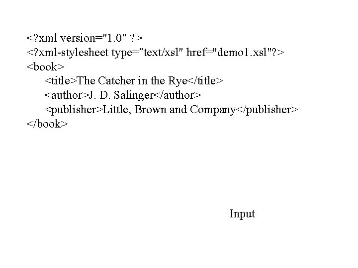<? xml version="1. 0" ? > <? xml-stylesheet type="text/xsl" href="demo 1. xsl"? > <book>