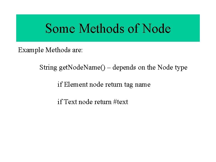 Some Methods of Node Example Methods are: String get. Node. Name() – depends on