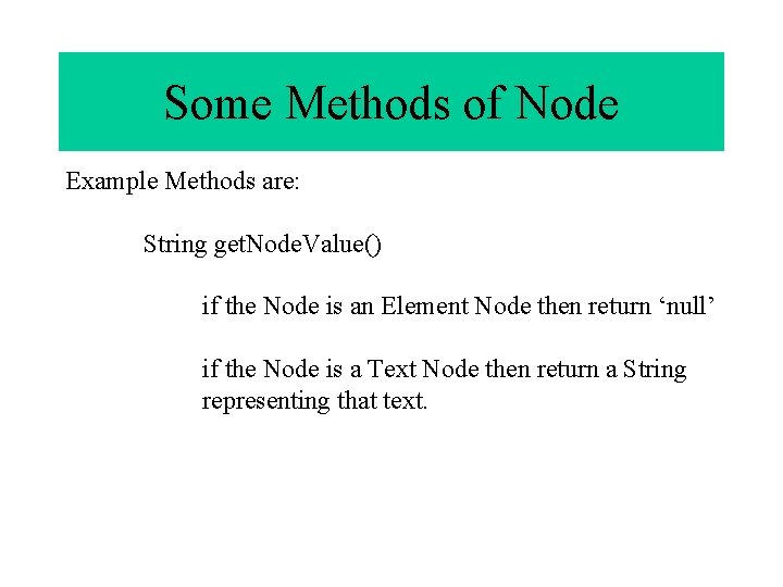 Some Methods of Node Example Methods are: String get. Node. Value() if the Node