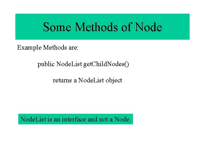 Some Methods of Node Example Methods are: public Node. List get. Child. Nodes() returns