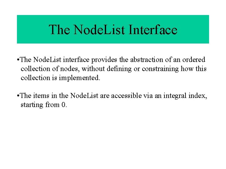 The Node. List Interface • The Node. List interface provides the abstraction of an