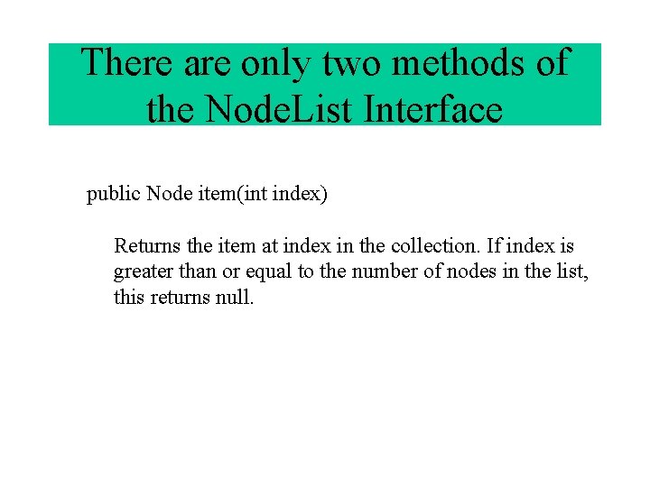 There are only two methods of the Node. List Interface public Node item(int index)