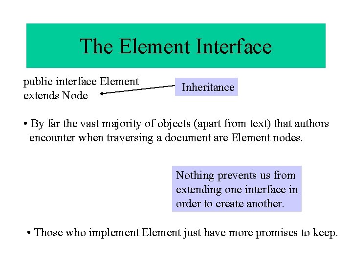 The Element Interface public interface Element extends Node Inheritance • By far the vast