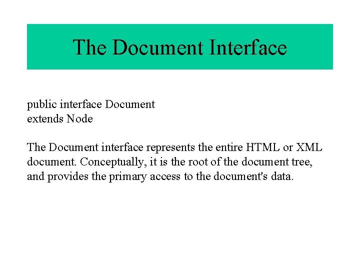 The Document Interface public interface Document extends Node The Document interface represents the entire