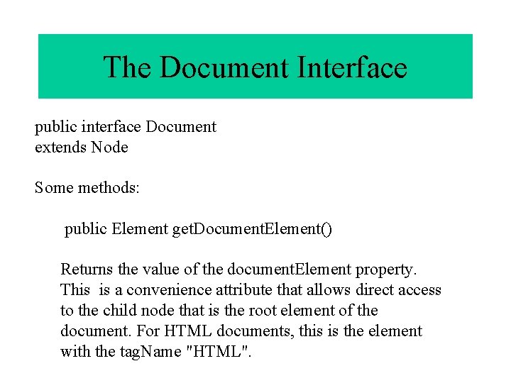 The Document Interface public interface Document extends Node Some methods: public Element get. Document.