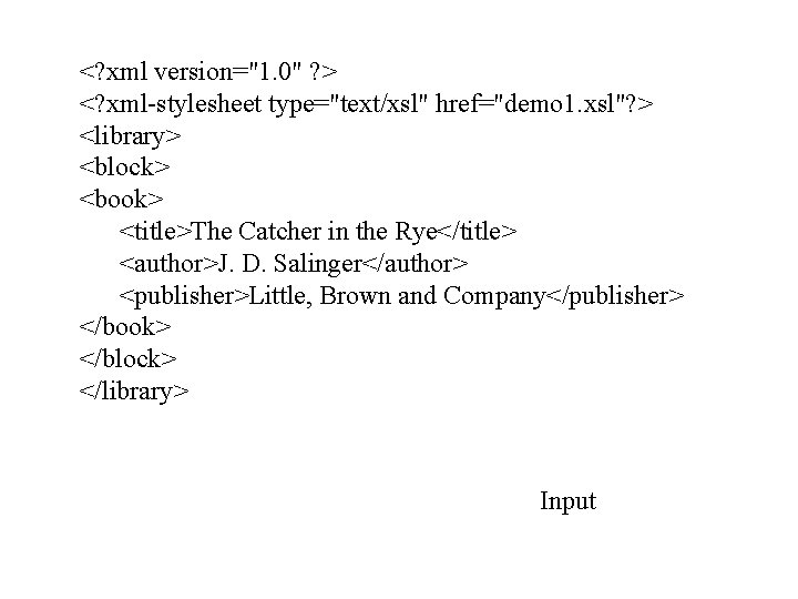 <? xml version="1. 0" ? > <? xml-stylesheet type="text/xsl" href="demo 1. xsl"? > <library>