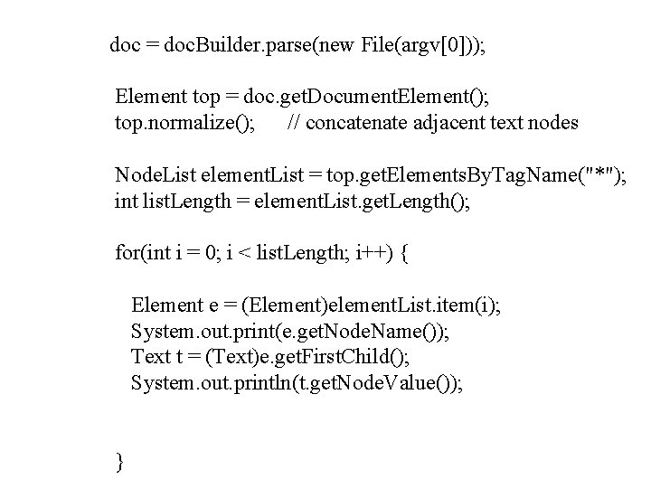 doc = doc. Builder. parse(new File(argv[0])); Element top = doc. get. Document. Element(); top.