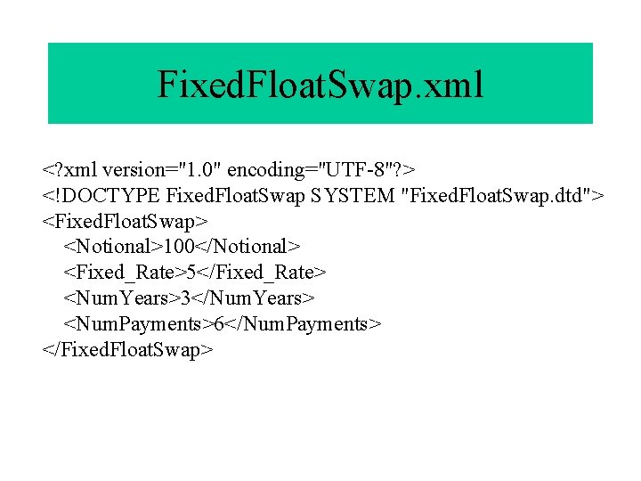 Fixed. Float. Swap. xml <? xml version="1. 0" encoding="UTF-8"? > <!DOCTYPE Fixed. Float. Swap