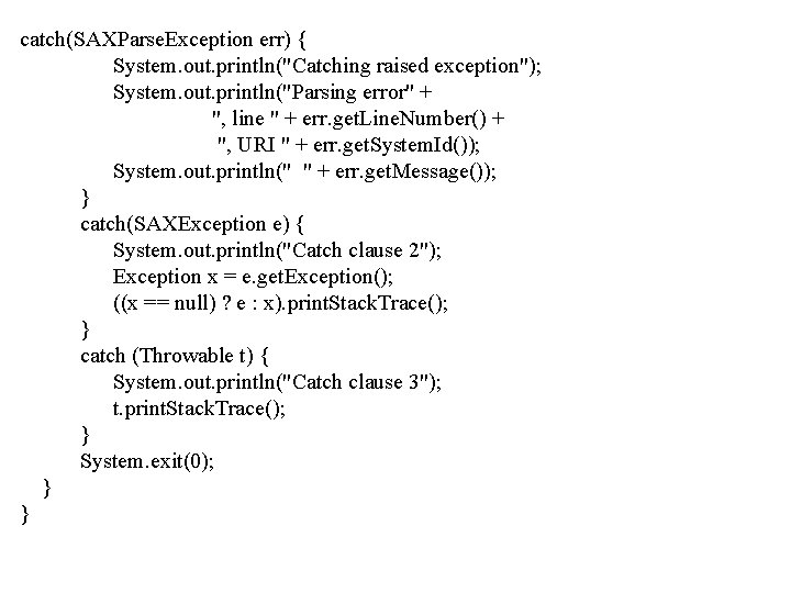 catch(SAXParse. Exception err) { System. out. println("Catching raised exception"); System. out. println("Parsing error" +