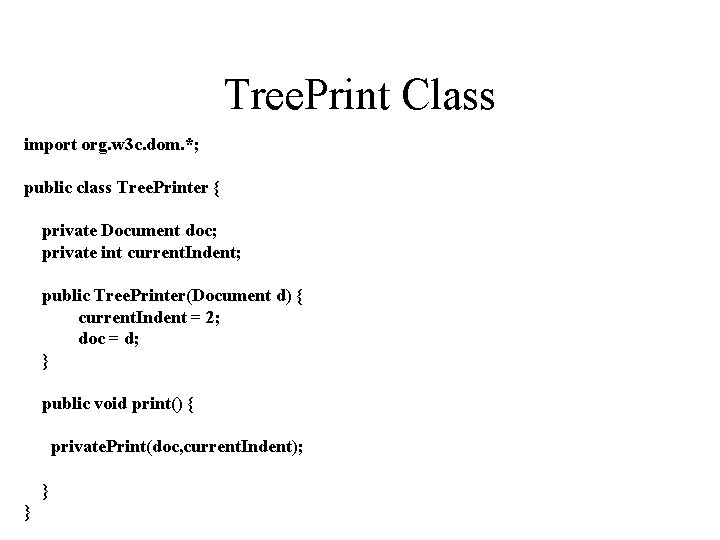 Tree. Print Class import org. w 3 c. dom. *; public class Tree. Printer