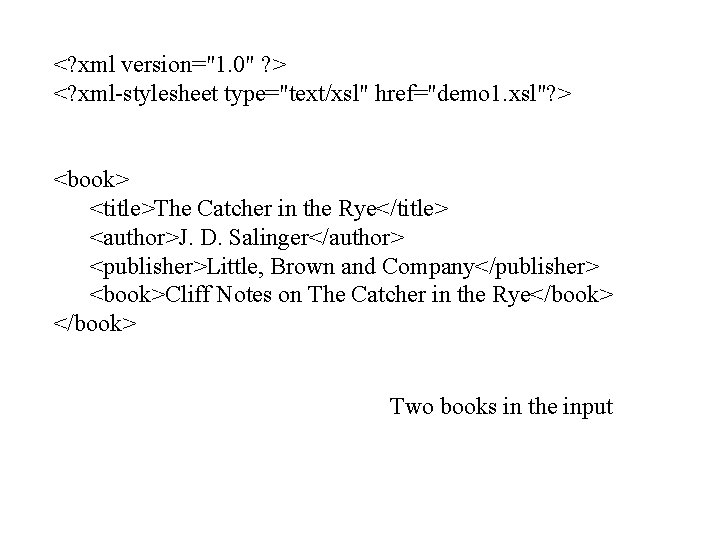 <? xml version="1. 0" ? > <? xml-stylesheet type="text/xsl" href="demo 1. xsl"? > <book>