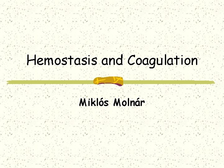 Hemostasis and Coagulation Miklós Molnár 