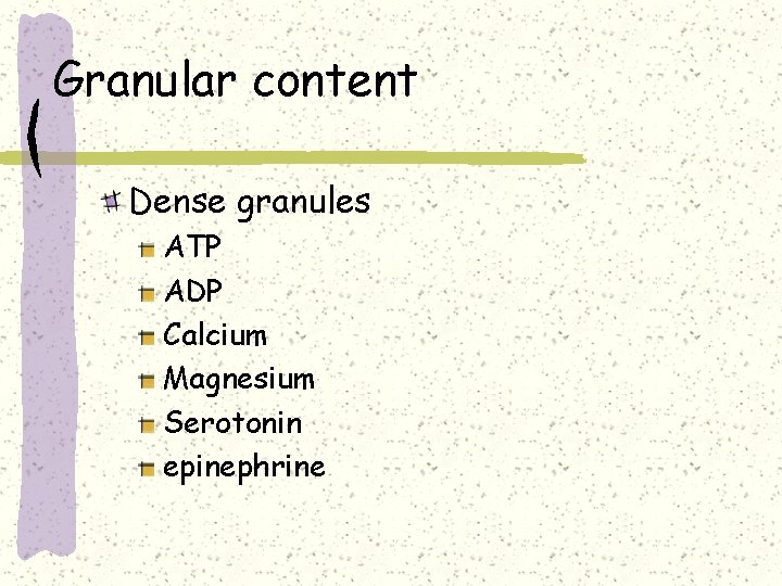 Granular content Dense granules ATP ADP Calcium Magnesium Serotonin epinephrine 