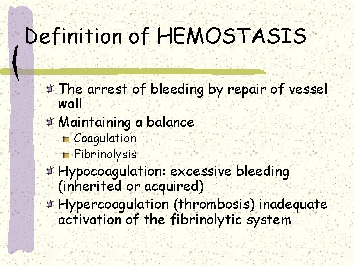 Definition of HEMOSTASIS The arrest of bleeding by repair of vessel wall Maintaining a