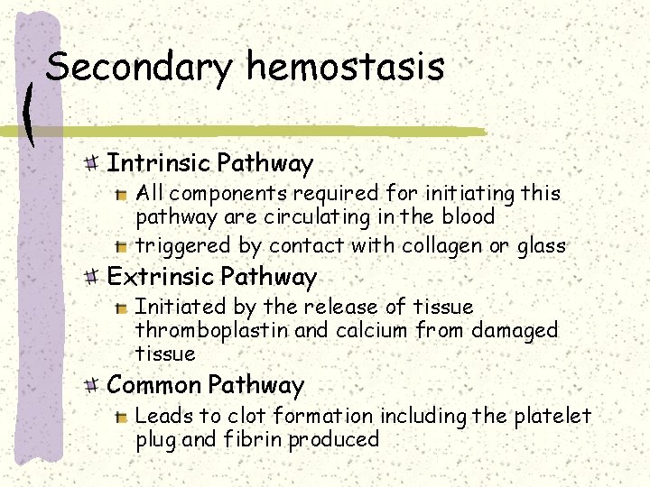 Secondary hemostasis Intrinsic Pathway All components required for initiating this pathway are circulating in