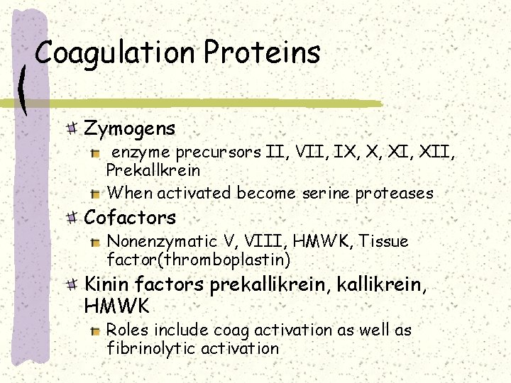 Coagulation Proteins Zymogens enzyme precursors II, VII, IX, X, XII, Prekallkrein When activated become