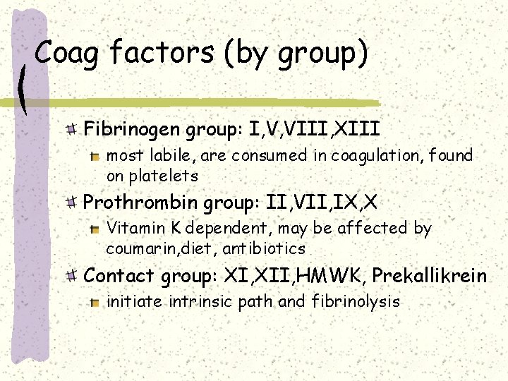 Coag factors (by group) Fibrinogen group: I, V, VIII, XIII most labile, are consumed