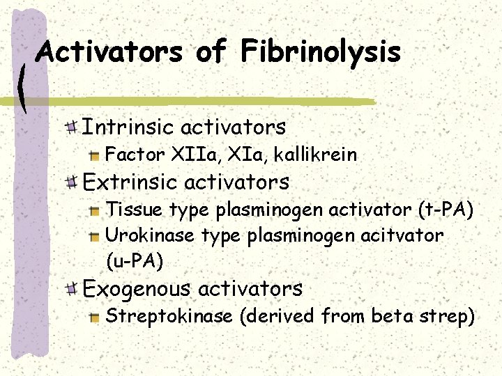 Activators of Fibrinolysis Intrinsic activators Factor XIIa, XIa, kallikrein Extrinsic activators Tissue type plasminogen