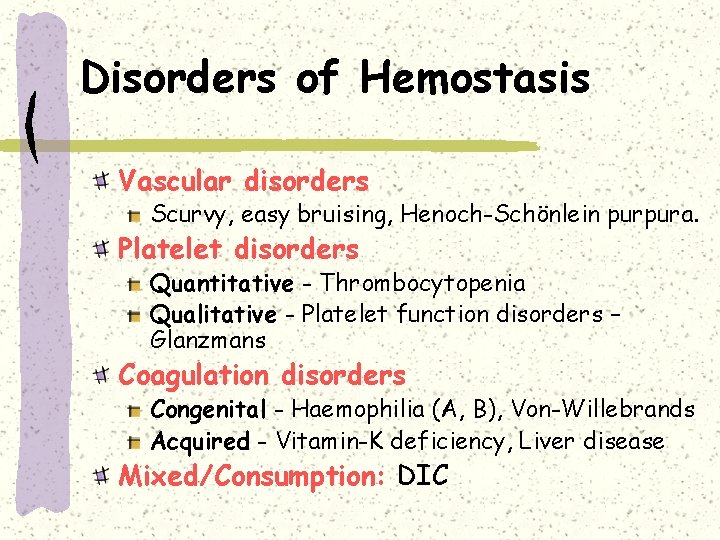 Disorders of Hemostasis Vascular disorders Scurvy, easy bruising, Henoch-Schönlein purpura. Platelet disorders Quantitative -