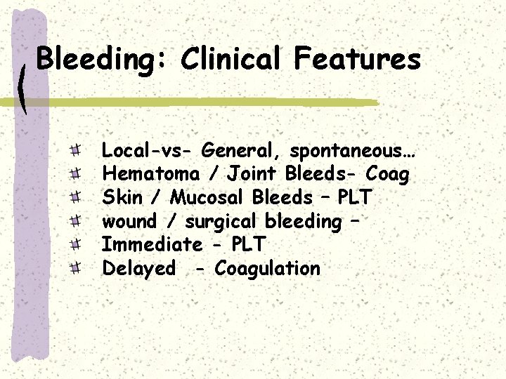 Bleeding: Clinical Features Local-vs- General, spontaneous… Hematoma / Joint Bleeds- Coag Skin / Mucosal