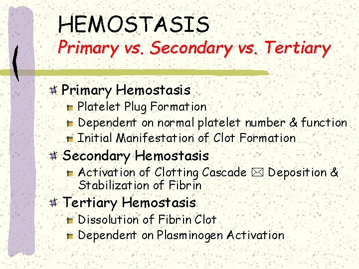 HEMOSTASIS Primary vs. Secondary vs. Tertiary Primary Hemostasis Platelet Plug Formation Dependent on normal