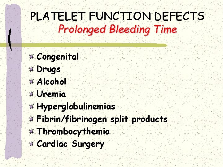 PLATELET FUNCTION DEFECTS Prolonged Bleeding Time Congenital Drugs Alcohol Uremia Hyperglobulinemias Fibrin/fibrinogen split products