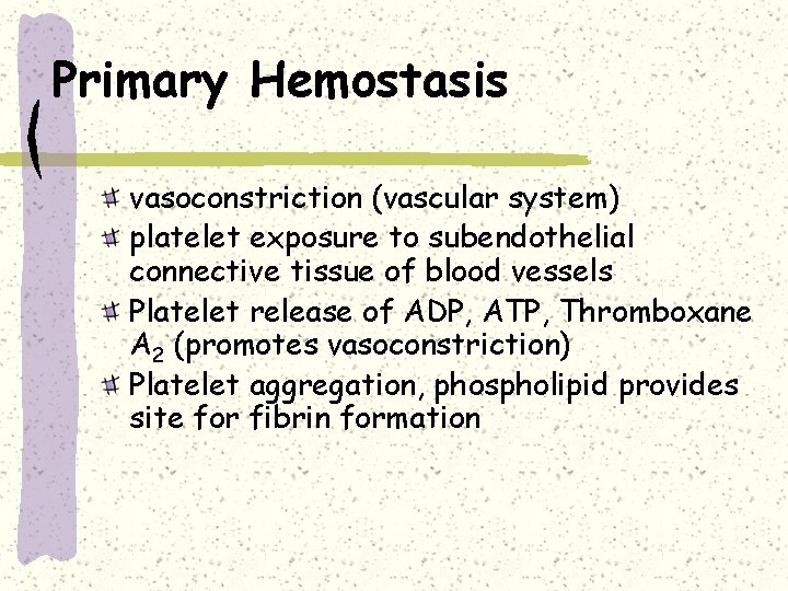 Primary Hemostasis vasoconstriction (vascular system) platelet exposure to subendothelial connective tissue of blood vessels