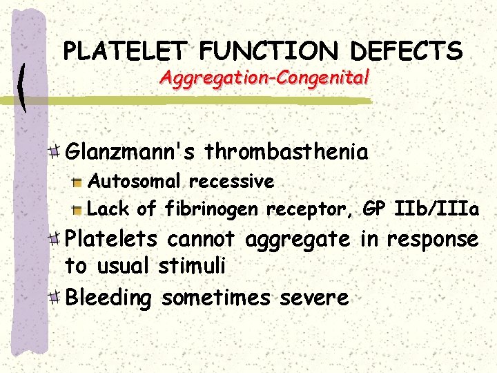 PLATELET FUNCTION DEFECTS Aggregation-Congenital Glanzmann's thrombasthenia Autosomal recessive Lack of fibrinogen receptor, GP IIb/IIIa