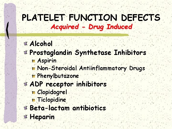 PLATELET FUNCTION DEFECTS Acquired - Drug Induced Alcohol Prostaglandin Synthetase Inhibitors Aspirin Non-Steroidal Antiinflammatory