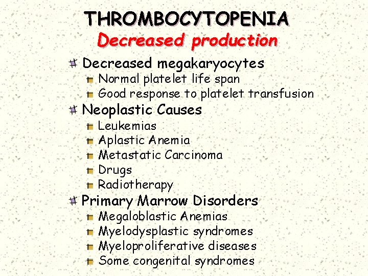 THROMBOCYTOPENIA Decreased production Decreased megakaryocytes Normal platelet life span Good response to platelet transfusion