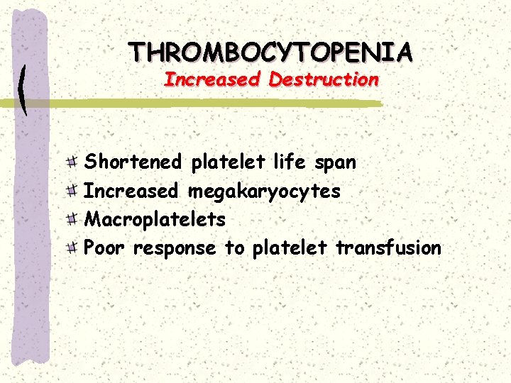 THROMBOCYTOPENIA Increased Destruction Shortened platelet life span Increased megakaryocytes Macroplatelets Poor response to platelet